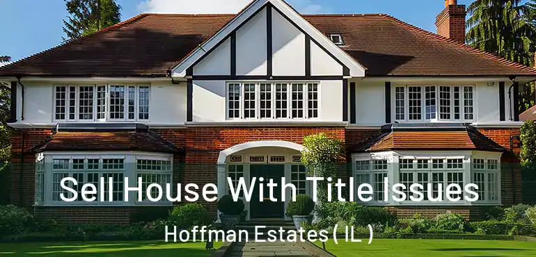  Sell House With Title Issues Hoffman Estates ( IL )