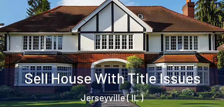  Sell House With Title Issues Jerseyville ( IL )