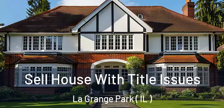  Sell House With Title Issues La Grange Park ( IL )