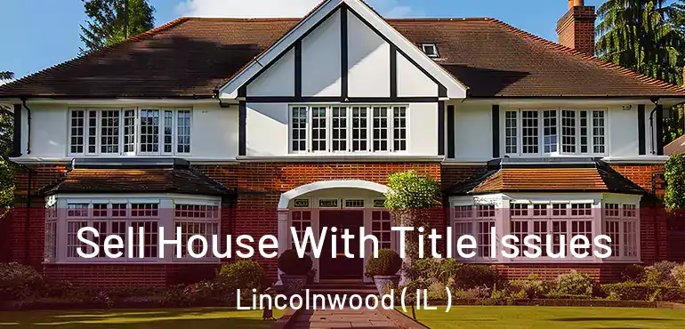  Sell House With Title Issues Lincolnwood ( IL )