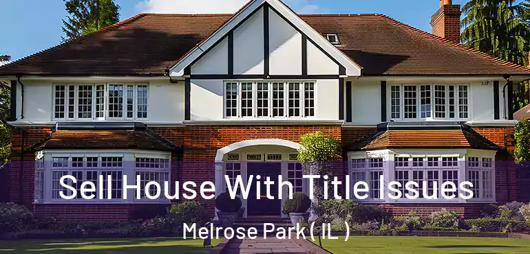  Sell House With Title Issues Melrose Park ( IL )