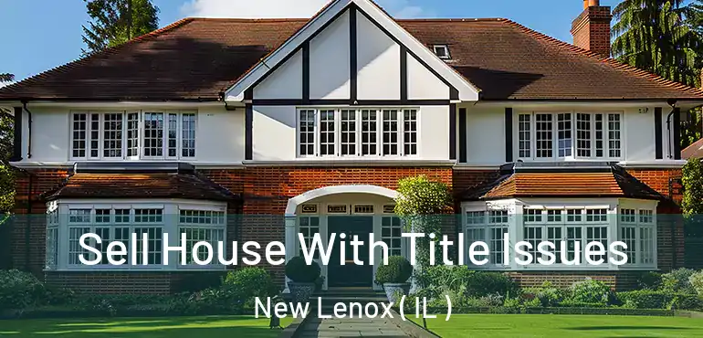  Sell House With Title Issues New Lenox ( IL )