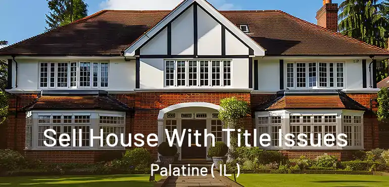  Sell House With Title Issues Palatine ( IL )