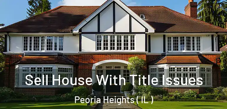  Sell House With Title Issues Peoria Heights ( IL )