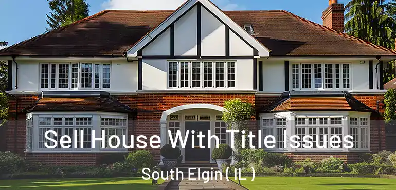  Sell House With Title Issues South Elgin ( IL )