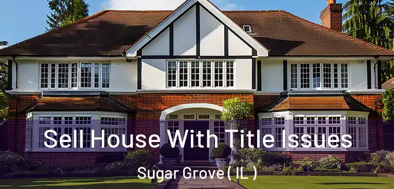  Sell House With Title Issues Sugar Grove ( IL )