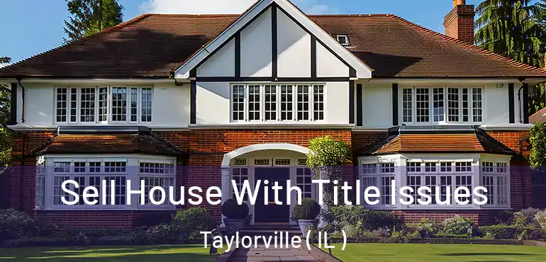  Sell House With Title Issues Taylorville ( IL )