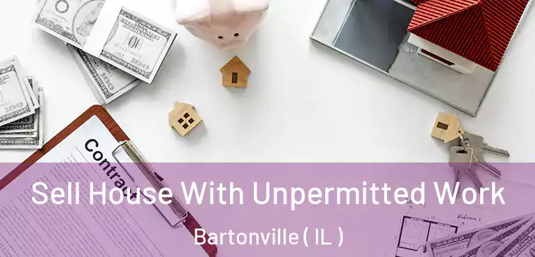  Sell House With Unpermitted Work Bartonville ( IL )