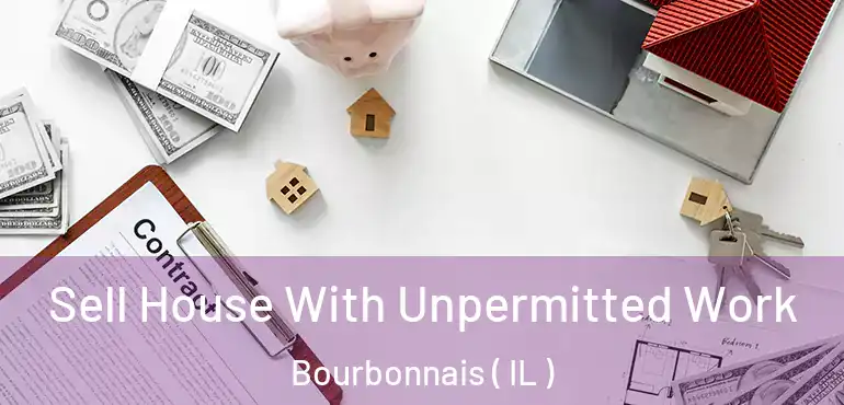  Sell House With Unpermitted Work Bourbonnais ( IL )