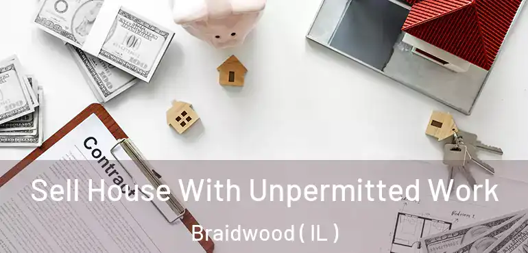  Sell House With Unpermitted Work Braidwood ( IL )