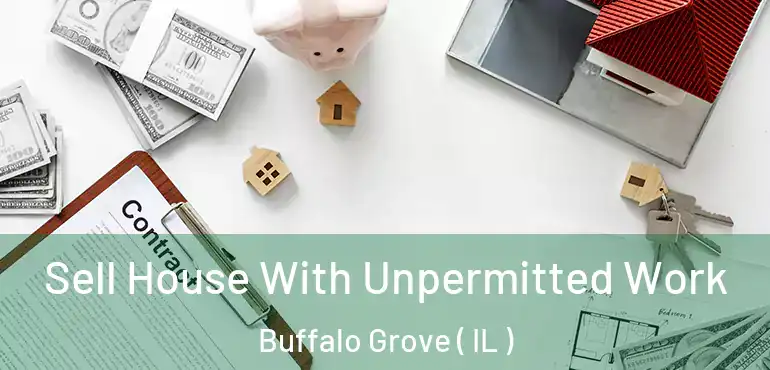  Sell House With Unpermitted Work Buffalo Grove ( IL )