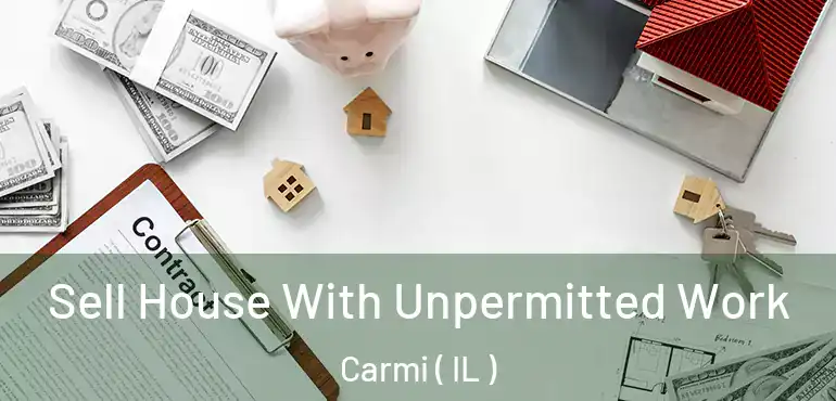  Sell House With Unpermitted Work Carmi ( IL )