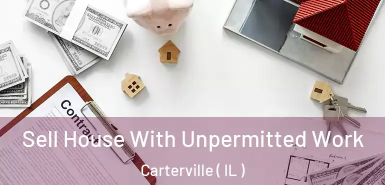  Sell House With Unpermitted Work Carterville ( IL )