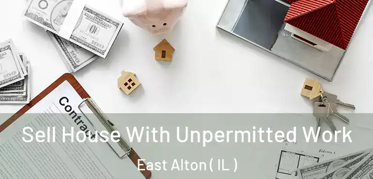  Sell House With Unpermitted Work East Alton ( IL )