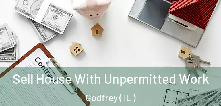  Sell House With Unpermitted Work Godfrey ( IL )