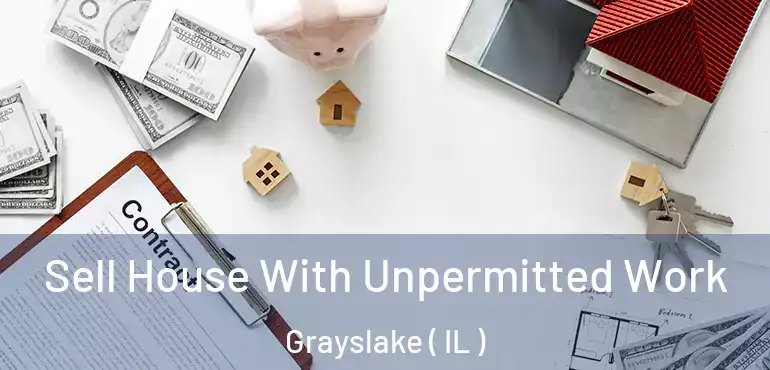  Sell House With Unpermitted Work Grayslake ( IL )