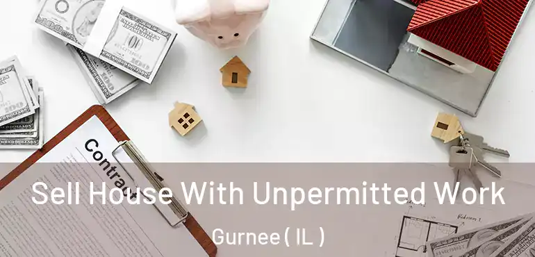  Sell House With Unpermitted Work Gurnee ( IL )