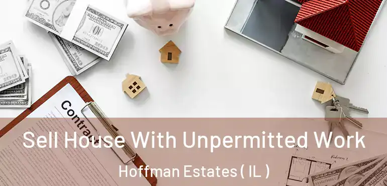  Sell House With Unpermitted Work Hoffman Estates ( IL )