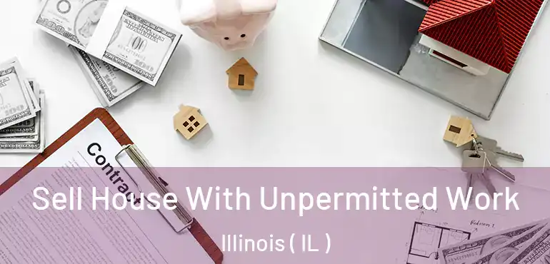  Sell House With Unpermitted Work Illinois ( IL )