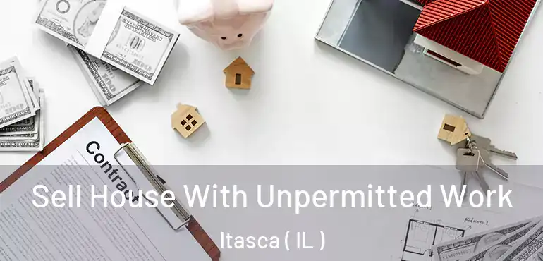  Sell House With Unpermitted Work Itasca ( IL )