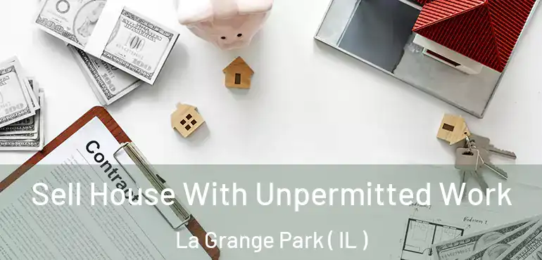  Sell House With Unpermitted Work La Grange Park ( IL )
