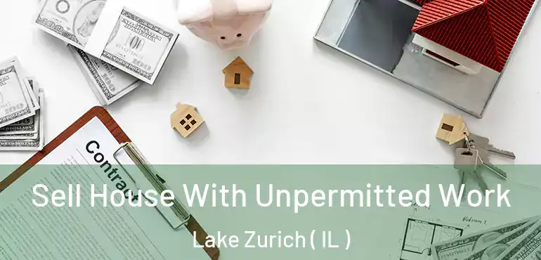 Sell House With Unpermitted Work Lake Zurich ( IL )