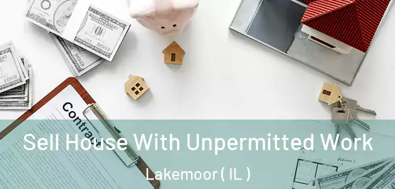  Sell House With Unpermitted Work Lakemoor ( IL )