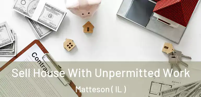  Sell House With Unpermitted Work Matteson ( IL )
