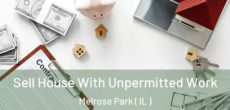  Sell House With Unpermitted Work Melrose Park ( IL )