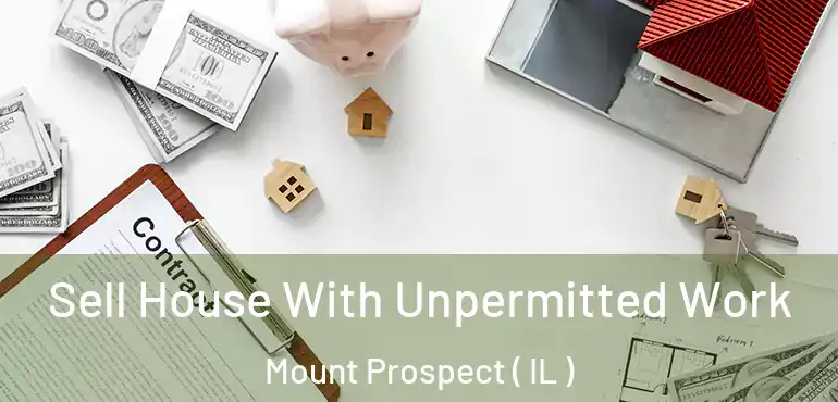  Sell House With Unpermitted Work Mount Prospect ( IL )