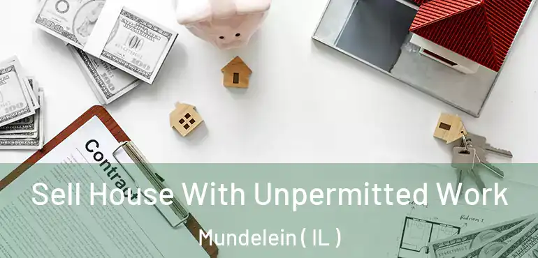  Sell House With Unpermitted Work Mundelein ( IL )