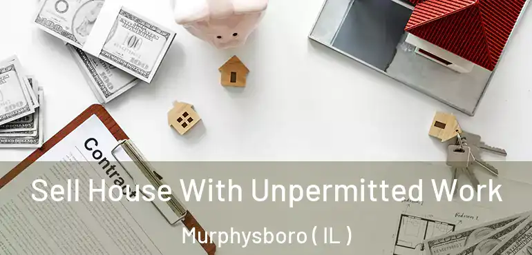  Sell House With Unpermitted Work Murphysboro ( IL )