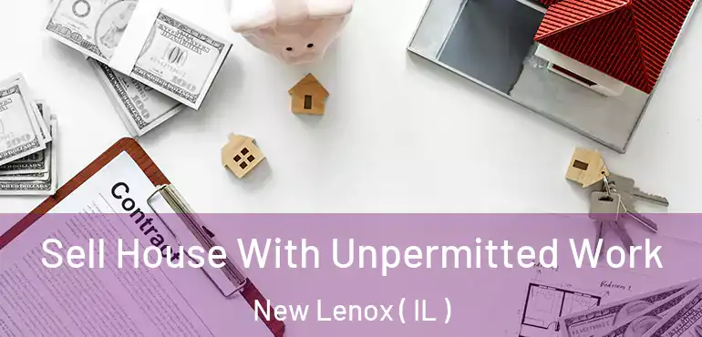 Sell House With Unpermitted Work New Lenox ( IL )