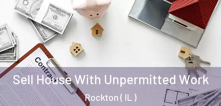  Sell House With Unpermitted Work Rockton ( IL )