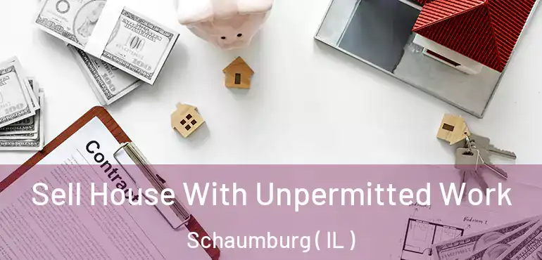 Sell House With Unpermitted Work Schaumburg ( IL )
