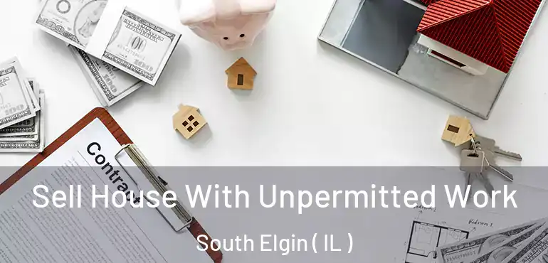 Sell House With Unpermitted Work South Elgin ( IL )