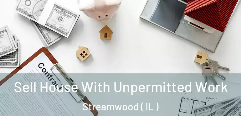  Sell House With Unpermitted Work Streamwood ( IL )