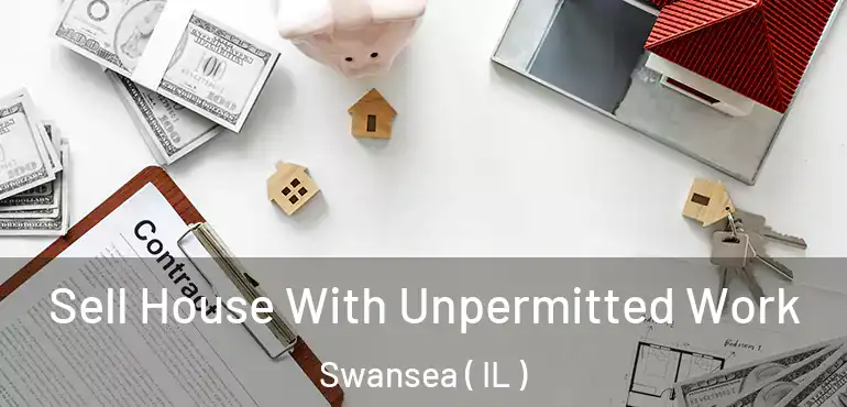  Sell House With Unpermitted Work Swansea ( IL )