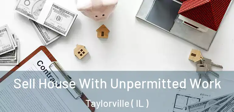  Sell House With Unpermitted Work Taylorville ( IL )