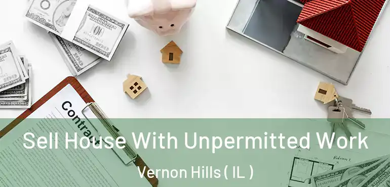  Sell House With Unpermitted Work Vernon Hills ( IL )