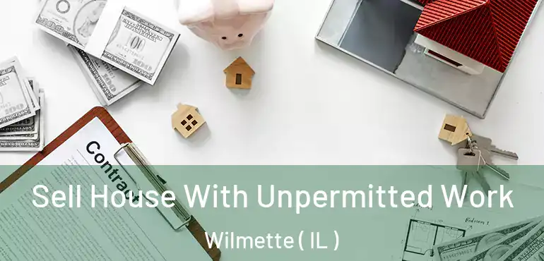  Sell House With Unpermitted Work Wilmette ( IL )
