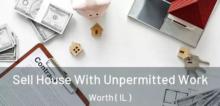  Sell House With Unpermitted Work Worth ( IL )