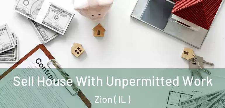  Sell House With Unpermitted Work Zion ( IL )