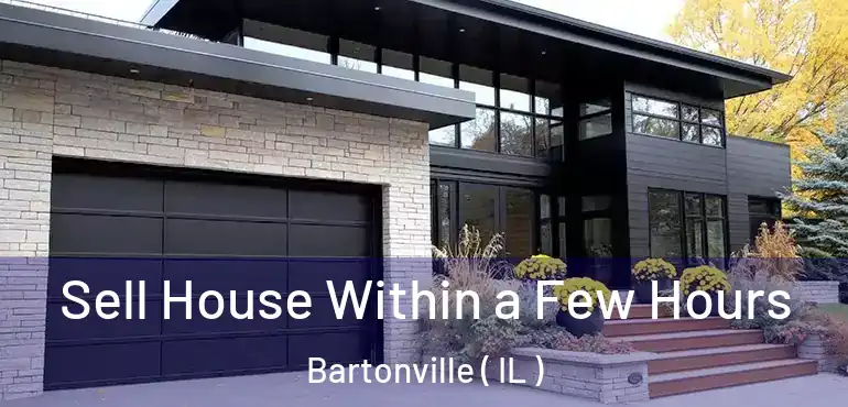  Sell House Within a Few Hours Bartonville ( IL )