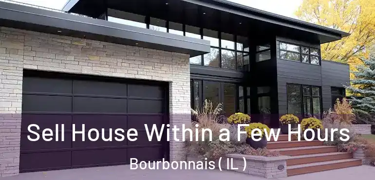  Sell House Within a Few Hours Bourbonnais ( IL )