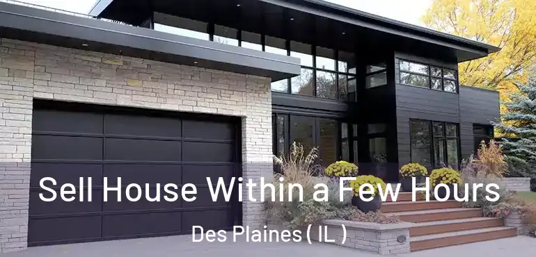  Sell House Within a Few Hours Des Plaines ( IL )