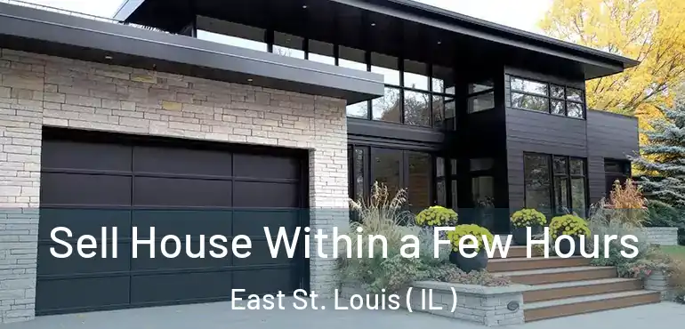  Sell House Within a Few Hours East St. Louis ( IL )