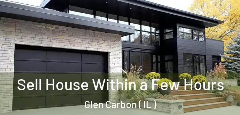  Sell House Within a Few Hours Glen Carbon ( IL )