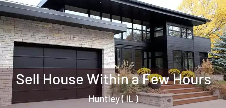  Sell House Within a Few Hours Huntley ( IL )