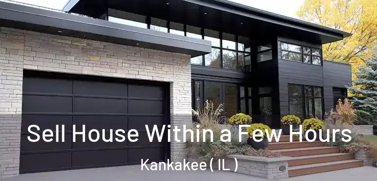  Sell House Within a Few Hours Kankakee ( IL )